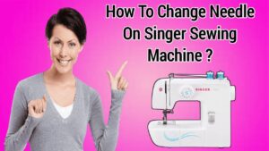 Read more about the article how to change needle on singer sewing machine सिंगर सिलाई मशीन पर सुई कैसे बदलें ? Singer silai machine mein sui kaise badle